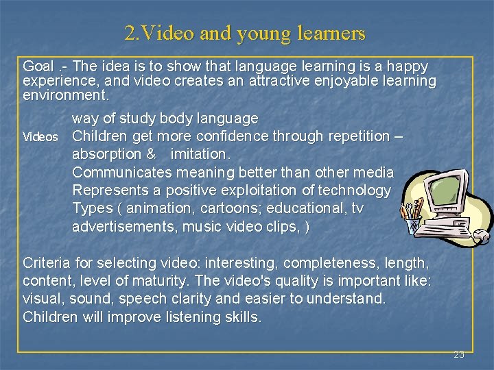 2. Video and young learners Goal. - The idea is to show that language