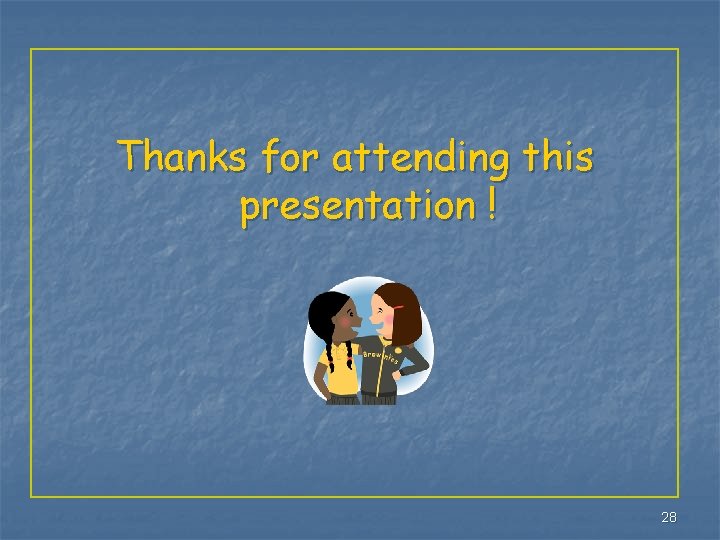 Thanks for attending this presentation ! 28 