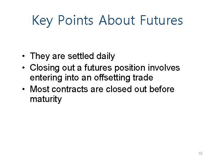 Key Points About Futures • They are settled daily • Closing out a futures