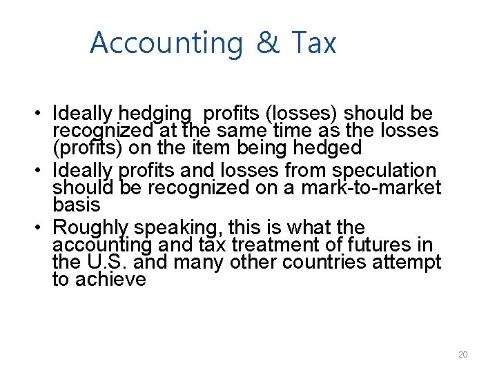 Accounting & Tax • Ideally hedging profits (losses) should be recognized at the same