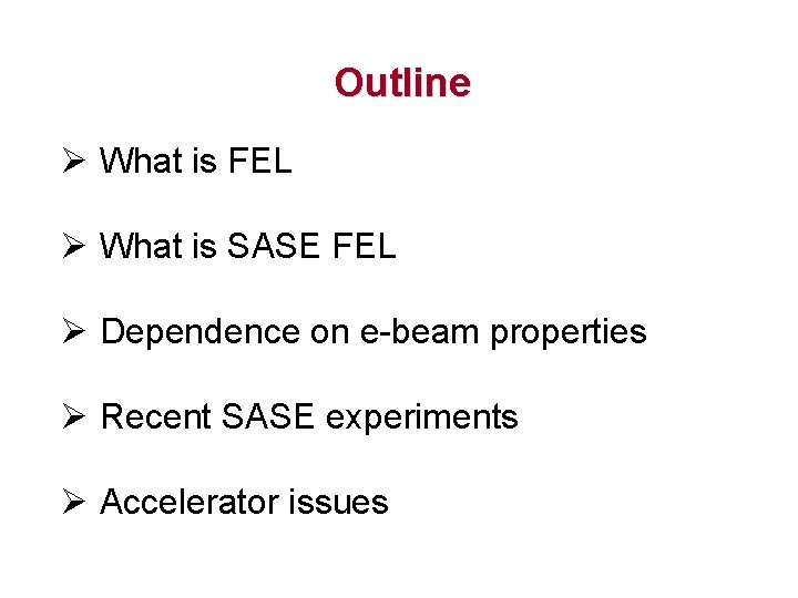 Outline Ø What is FEL Ø What is SASE FEL Ø Dependence on e-beam