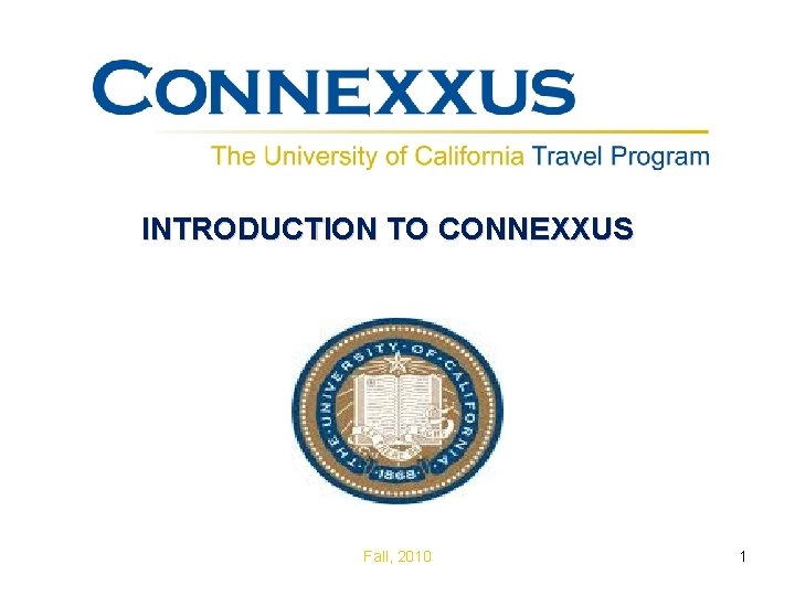 INTRODUCTION TO CONNEXXUS Fall, 2010 1 