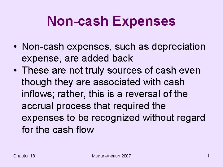 Non-cash Expenses • Non-cash expenses, such as depreciation expense, are added back • These