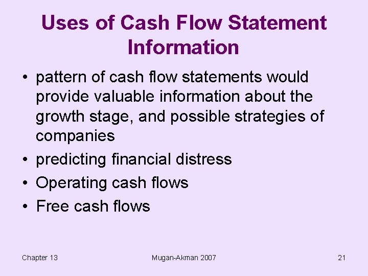 Uses of Cash Flow Statement Information • pattern of cash flow statements would provide