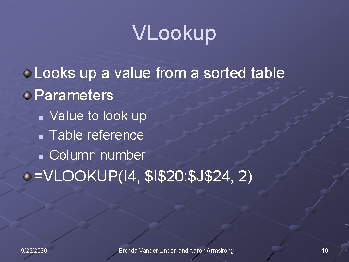 VLookup Looks up a value from a sorted table Parameters n n n Value