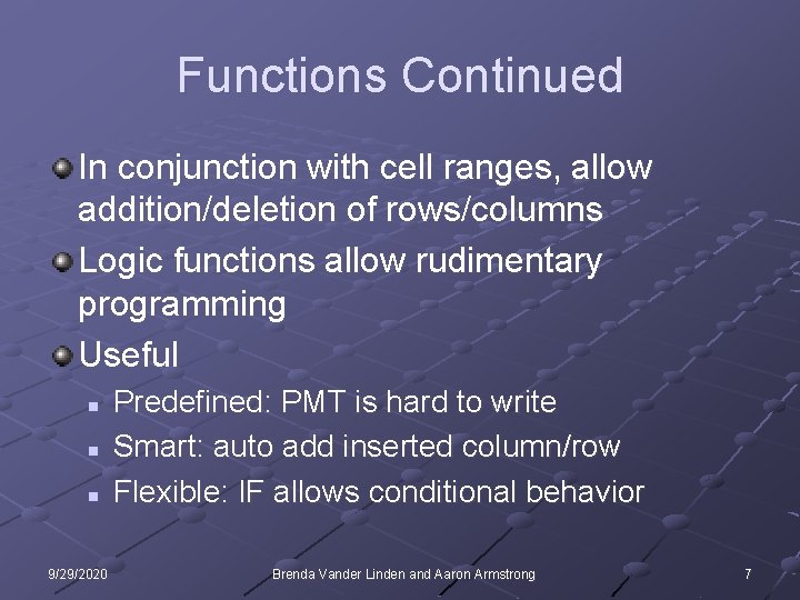 Functions Continued In conjunction with cell ranges, allow addition/deletion of rows/columns Logic functions allow