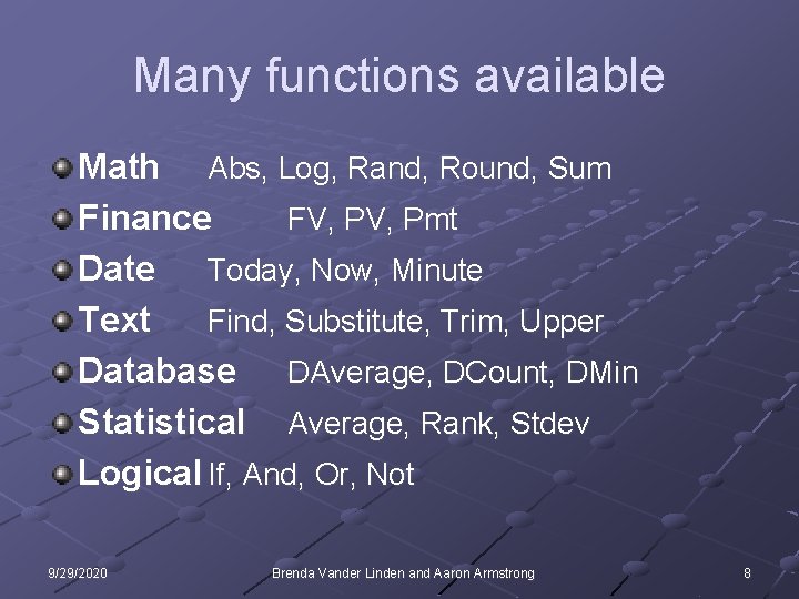 Many functions available Math Abs, Log, Rand, Round, Sum Finance FV, Pmt Date Today,