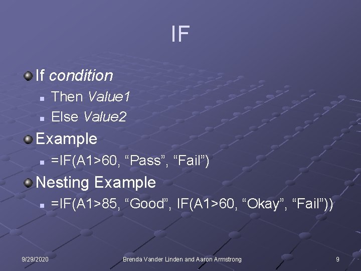 IF If condition n n Then Value 1 Else Value 2 Example n =IF(A