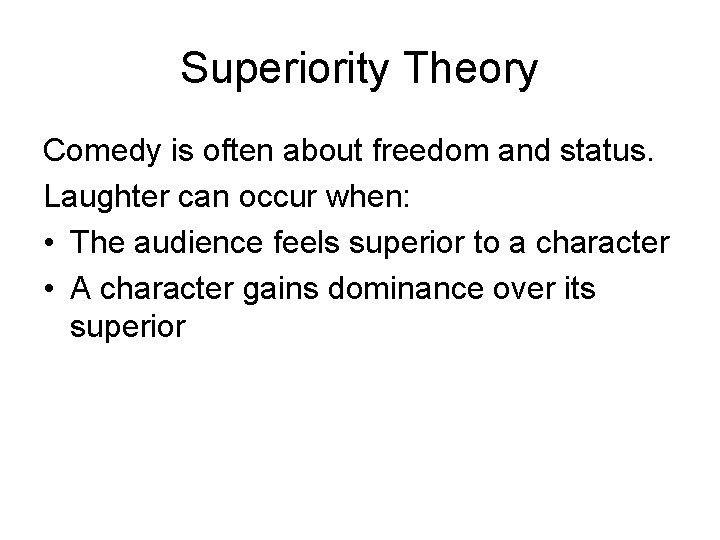Superiority Theory Comedy is often about freedom and status. Laughter can occur when: •