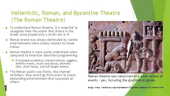 Hellenistic, Roman, and Byzantine Theatre (The Roman Theatre) To understand Roman theatre, it is