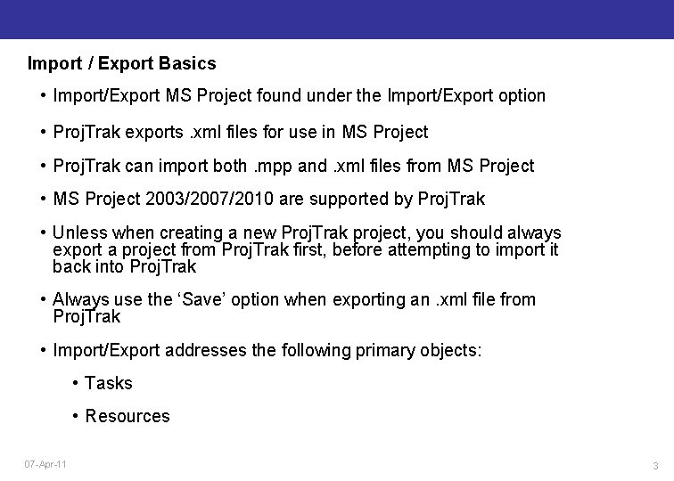 Import / Export Basics • Import/Export MS Project found under the Import/Export option •