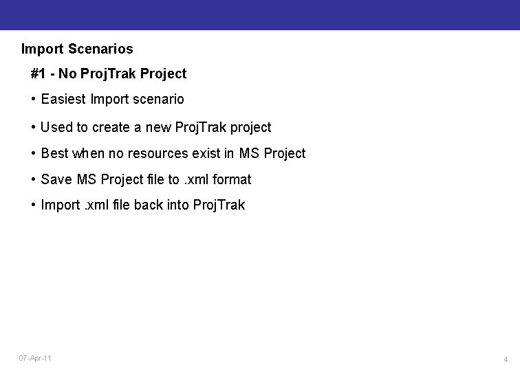 Import Scenarios #1 - No Proj. Trak Project • Easiest Import scenario • Used