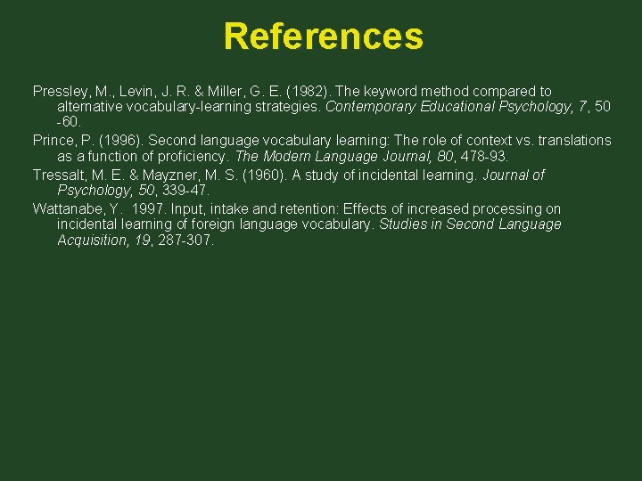 References Pressley, M. , Levin, J. R. & Miller, G. E. (1982). The keyword