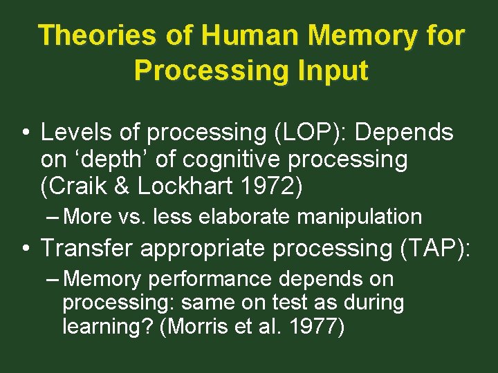 Theories of Human Memory for Processing Input • Levels of processing (LOP): Depends on