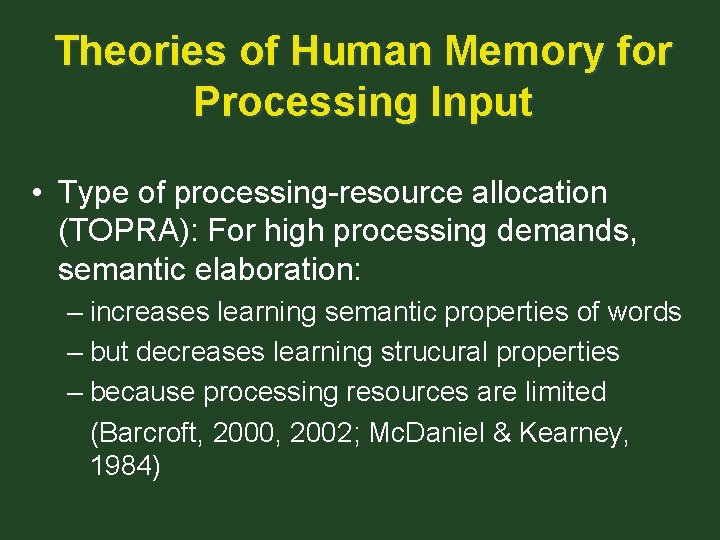 Theories of Human Memory for Processing Input • Type of processing-resource allocation (TOPRA): For