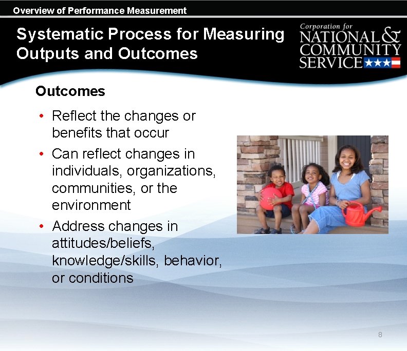 Overview of Performance Measurement Systematic Process for Measuring Outputs and Outcomes • Reflect the