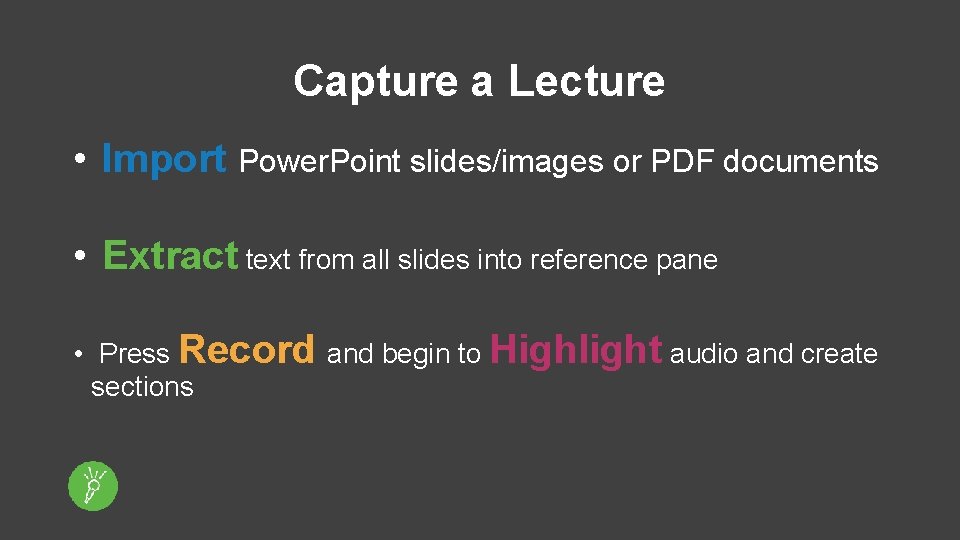 Capture a Lecture • Import Power. Point slides/images or PDF documents • Extract text