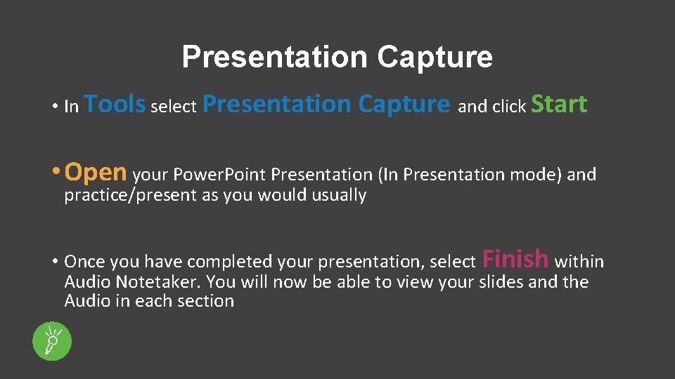 Presentation Capture • In Tools select Presentation Capture and click Start • Open your