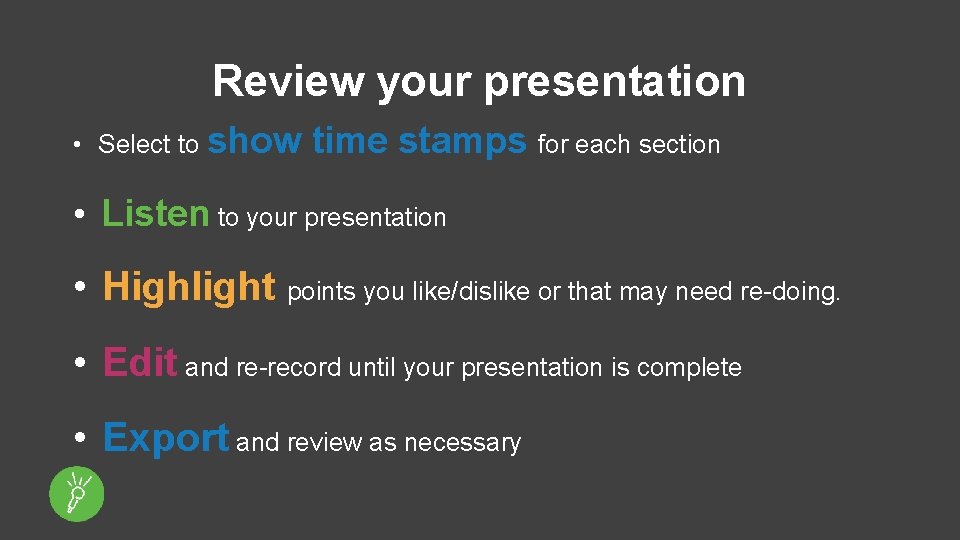 Review your presentation • Select to show time stamps for each section • Listen