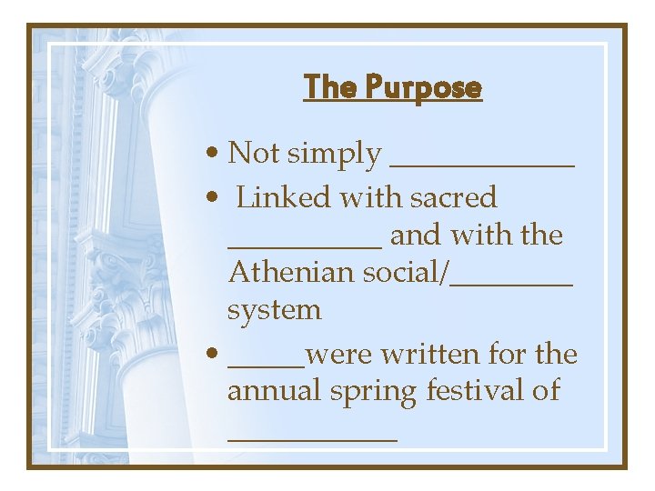 The Purpose • Not simply ______ • Linked with sacred _____ and with the