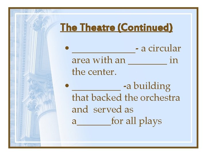 The Theatre (Continued) • _______- a circular area with an ____ in the center.