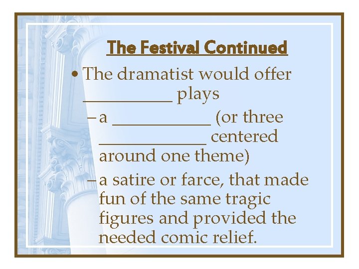 The Festival Continued • The dramatist would offer _____ plays – a ______ (or