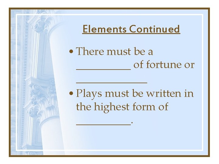 Elements Continued • There must be a _____ of fortune or _______ • Plays