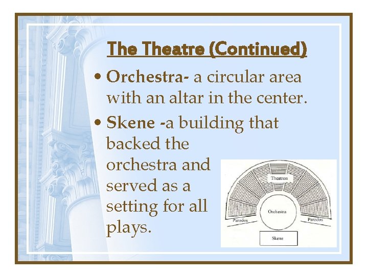 The Theatre (Continued) • Orchestra- a circular area with an altar in the center.