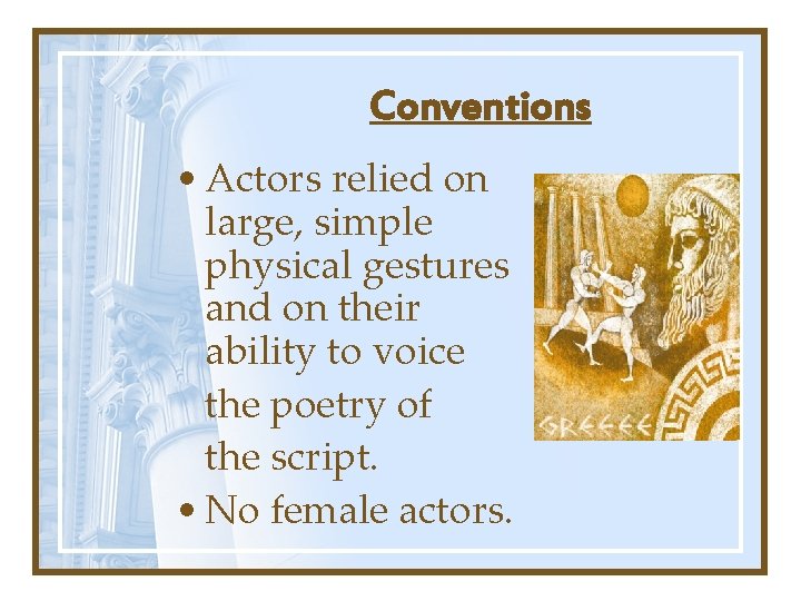 Conventions • Actors relied on large, simple physical gestures and on their ability to