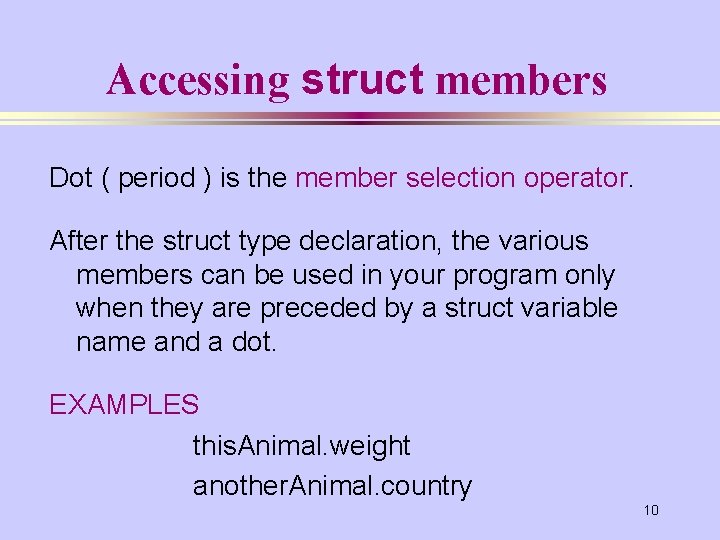 Accessing struct members Dot ( period ) is the member selection operator. After the