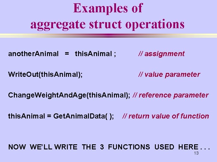 Examples of aggregate struct operations another. Animal = this. Animal ; // assignment Write.