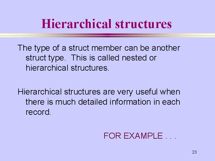 Hierarchical structures The type of a struct member can be another struct type. This