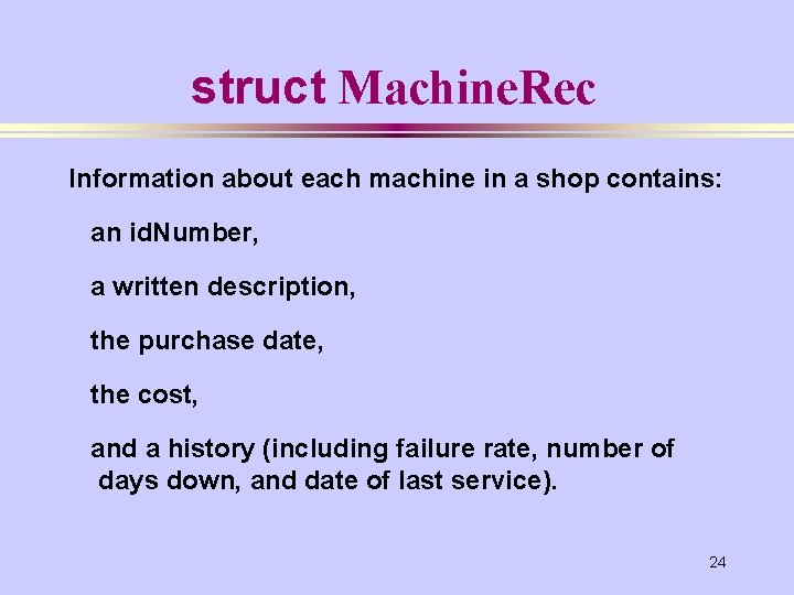 struct Machine. Rec Information about each machine in a shop contains: an id. Number,