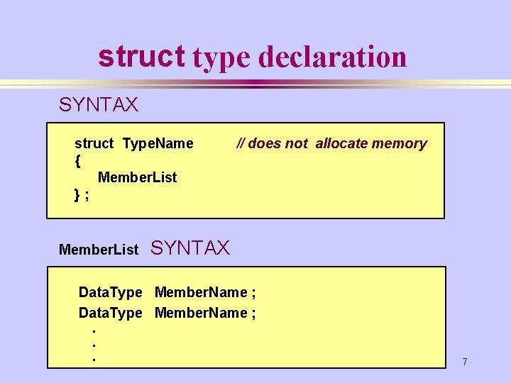 struct type declaration SYNTAX struct Type. Name { Member. List }; Member. List //