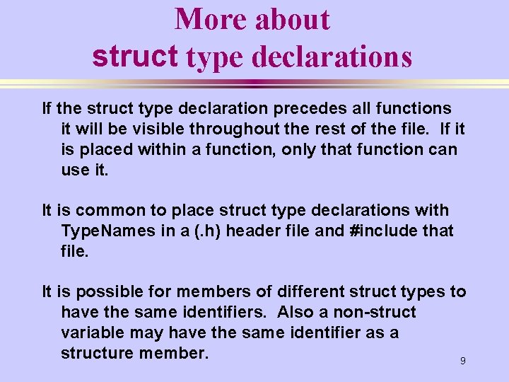 More about struct type declarations If the struct type declaration precedes all functions it