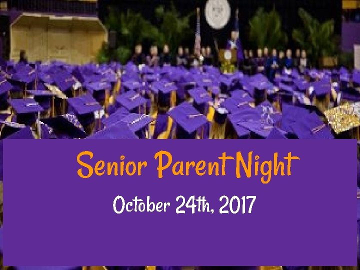 Senior Parent Night October 24 th, 2017 