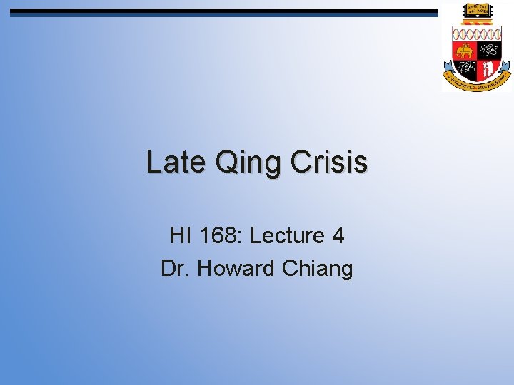 Late Qing Crisis HI 168: Lecture 4 Dr. Howard Chiang 