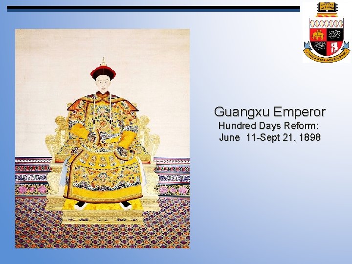 Guangxu Emperor Hundred Days Reform: June 11 -Sept 21, 1898 