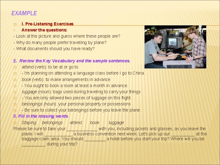 EXAMPLE I. Pre-Listening Exercises 1. Answer the questions: - Look at the picture and