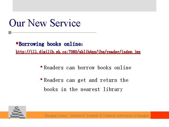 Our New Service §Borrowing books online： http: //ill. digilib. sh. cn: 7080/shlib. App/ibs/reader/index. jsp