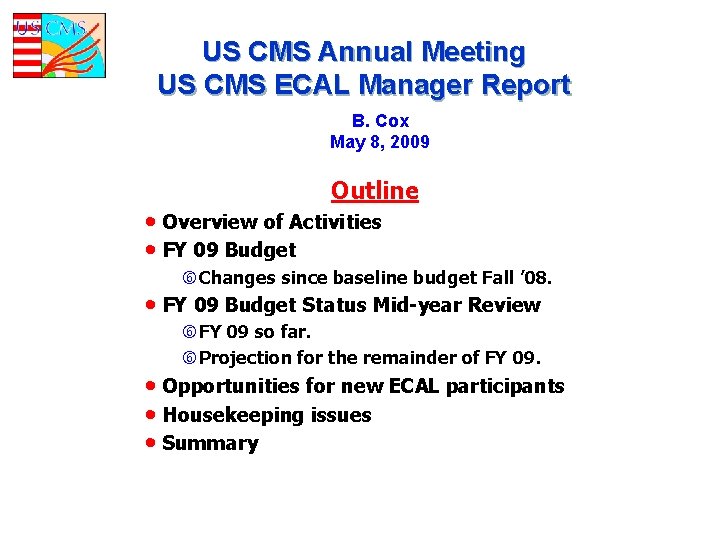 US CMS Annual Meeting US CMS ECAL Manager Report B. Cox May 8, 2009