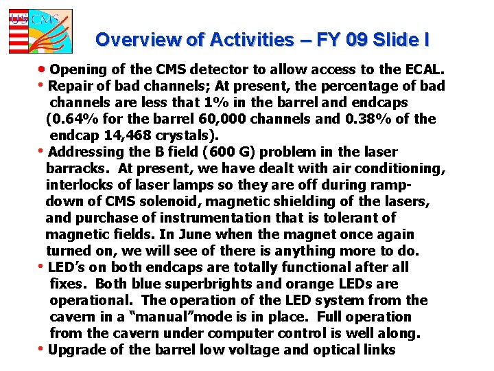 Overview of Activities – FY 09 Slide I • Opening of the CMS detector