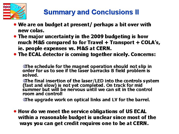 Summary and Conclusions II • We are on budget at present/ perhaps a bit