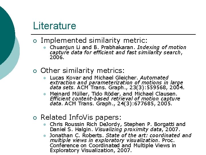Literature ¡ Implemented similarity metric: l ¡ Other similarity metrics: l l ¡ Chuanjun