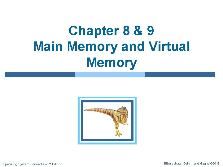 Chapter 8 & 9 Main Memory and Virtual Memory Operating System Concepts – 9