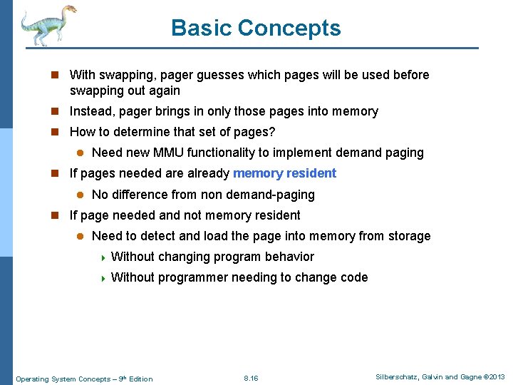 Basic Concepts n With swapping, pager guesses which pages will be used before swapping