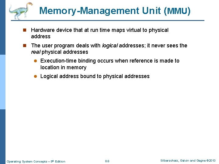 Memory-Management Unit (MMU) n Hardware device that at run time maps virtual to physical