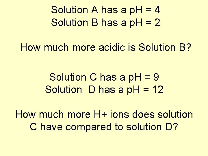 Solution A has a p. H = 4 Solution B has a p. H