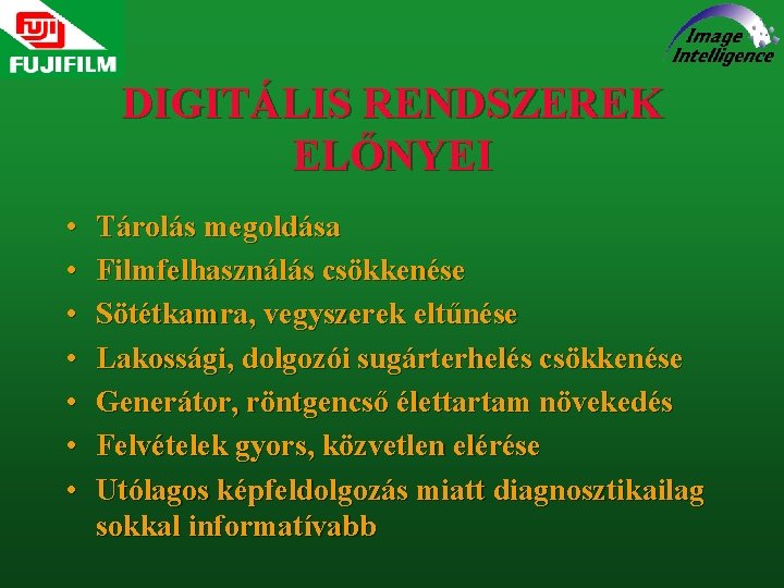 DIGITÁLIS RENDSZEREK ELŐNYEI • • Tárolás megoldása Filmfelhasználás csökkenése Sötétkamra, vegyszerek eltűnése Lakossági, dolgozói