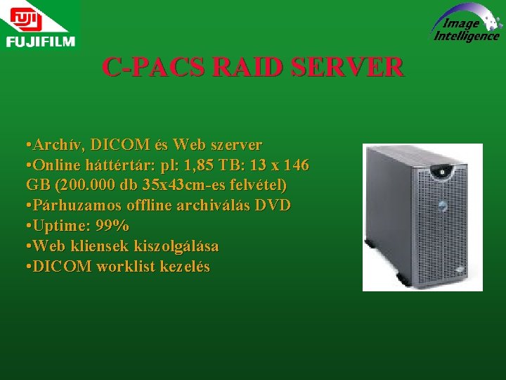 C-PACS RAID SERVER • Archív, DICOM és Web szerver • Online háttértár: pl: 1,